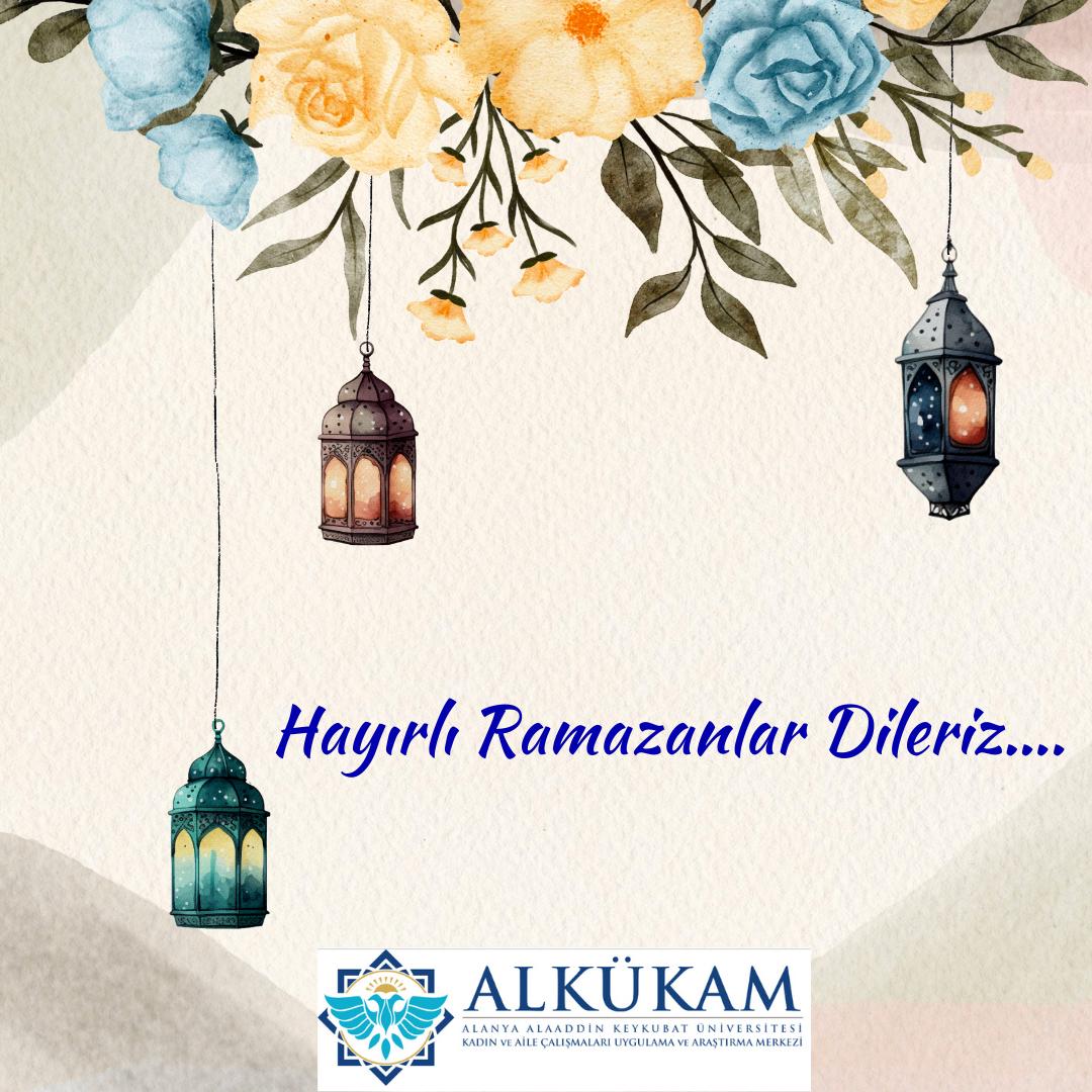 ALKÜKAM AİLESİ OLARAK HAYIRLI RAMAZANLAR DİLERİZ...