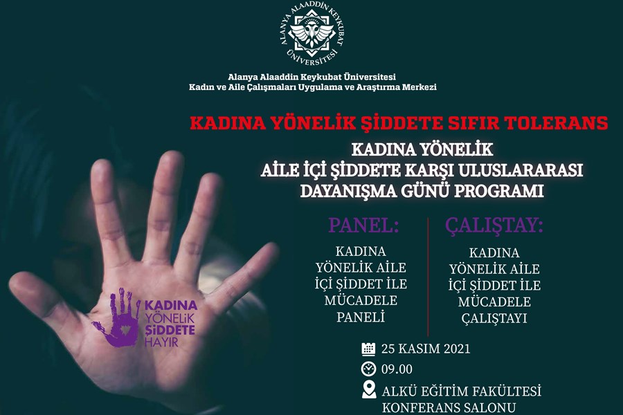 Alanya Alaaddin Keykubat Üniversitesi Kadın ve Aile Çalışmaları Uygulama ve Araştırma Merkezi (ALKÜKAM) 25 Kasım Kadına Yönelik Şiddetle Mücadele Günü kapsamında ‘Kadına Yönelik Aile İçi Şiddet ile Mücadele Paneli ve Çalıştayı’ düzenliyor. Kadına yönelik aile içi şiddetin tüm boyutlarının konuşulacağı panel ve çalıştay, 25 Kasım Perşembe günü saat 09.00’da başlayacak. Panel ve çalıştay öncesi ALKÜKAM, kadına yönelik aile içi şiddet ile mücadelenin önlemesi için bildiri yayımladı.